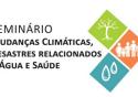 Logomarca do seminário Mudanças climáticas, desastres relacionados à água e saúde